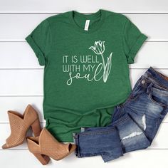 It Is Well With My Soul | Women Christian Shirt - Corinthian's Corner Christian Vinyl Shirts, Green Tshirt Outfit, When Peace Like A River, Faith Based Clothing, Tshirt Outfit, It Is Well With My Soul, Christian T Shirts, Vinyl Shirts, Christian Tees