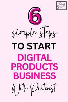 the words 6 simple steps to start digital products business with pinterest on it