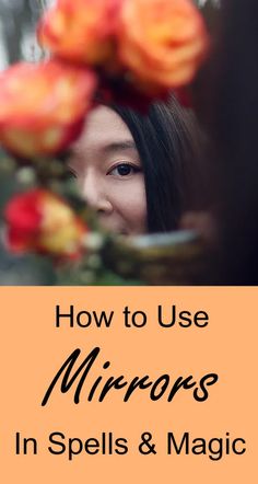 a woman looking at flowers with the words how to use mirrors in spells and magic