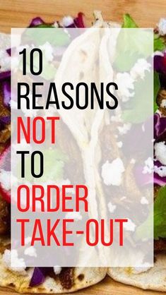 three tacos with the words 10 reasons not to order take - out on them