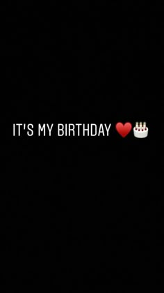 the words it's my birthday written in white on a black background with a red heart