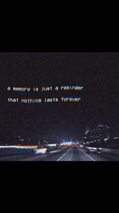 a blurry photo with the words memory is just a reminder that nothing last forever