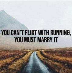 a road with the words you can't flirt with running, you must marry it