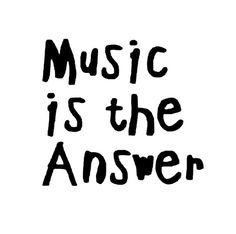 the words music is the answer written in black ink