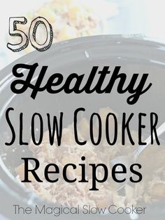 slow cooker with text overlay reading 50 healthy slow cooker recipes the magic slow cooker