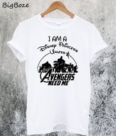 i am a disney princess unless avengers need me t - shirt for men and women