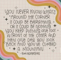 a quote from tom madison that says, you never know what's around the corner