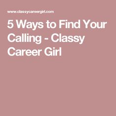 the words 5 ways to find your calling - classy career girl