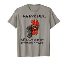 PRICES MAY VARY. I May Look Calm Chicken Funny Rooster Tee Shirt is perfect for Chicken Headband Lady Lover. I May Look Calm But In My Head I've Pecked You 3 Times . I May Look Calm Chicken Funny Rooster Funny Shirt is a great gift idea for a Birthday or Christmas, Halloween, Mother Day, Father Day Lightweight, Classic fit, Double-needle sleeve and bottom hem Rooster Funny, Chicken Funny, Chicken Shirt, Chicken Shirts, Shirt Store, In My Head, I Care, Male T Shirt, Personalized Shirts