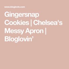 ginger snap cookies and chelsea's messy apron