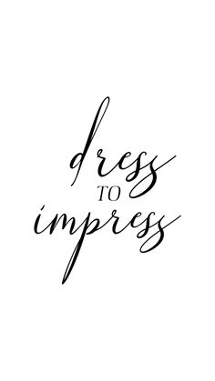 the words dress to impress written in black ink