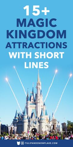 the castle with text that reads 15 + magic kingdom attractions with short lines