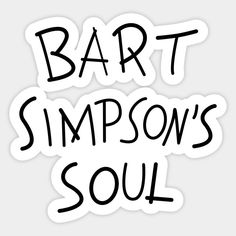 the words bart simpson's soul written in black ink on a white sticker