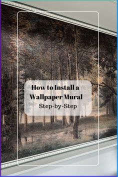 a window with the words how to install a wallpaper mural step by step