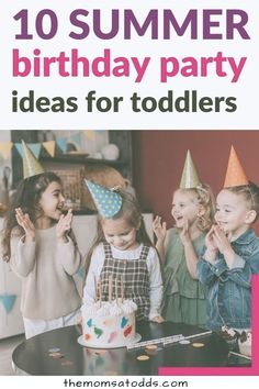 kids celebrating their birthday party with the words 10 summer birthday party ideas for toddlers