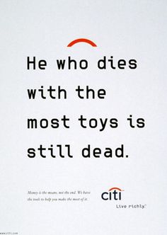 an advertisement for citi's toys is shown in black and white, with the words he who dies with the most toys is still dead