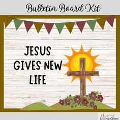 the bulletin board kit for jesus gives new life, with an image of a cross and flowers