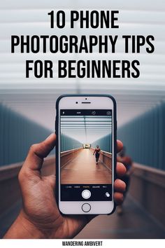 a person holding up a cell phone with the text 10 phone photography tips for beginners