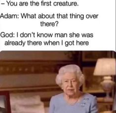 an older woman sitting in a chair with the caption that reads, and god told adam you're the first creature adam what about that thing over there?