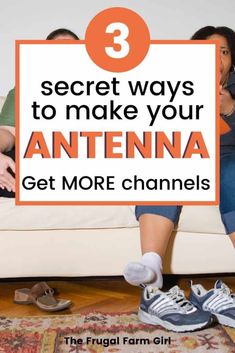 three people sitting on a couch with the text 3 secret ways to make your antena get more channels