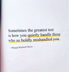 an open book with a quote from morgan richard otterr on the page, sometimes the greatest test is how you quietly handle those who so boldly mishanded you