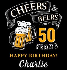 cheers and beers 50 years happy birthday charlie