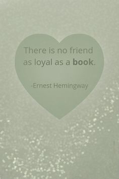 there is no friend as loyal as a book