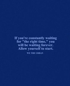 a blue background with the quote if you're constantly waiting for the right time, you will be waiting forever allow yourself to start