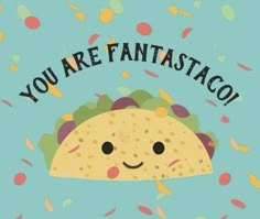 a taco with confetti on it and the words, you are fantastic