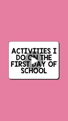 a sign that says activities i do on the first day of school against a pink background