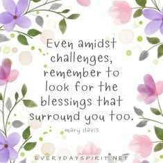 a quote from mary davis that says even amidst challenges, remember to look for the blessings that surround you too