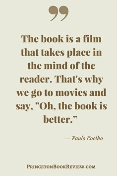 a quote that reads the book is a film that takes place in the mind of the reader