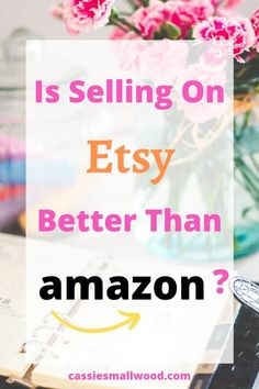 the words is selling on etsy better than amazon? with pink flowers in a vase