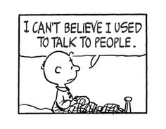 a charlie brown comic strip that says i can't believe i used to talk to people