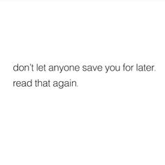 the text reads, don't let anyone save you for later read that again