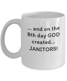 a white coffee mug with the words and on the 8th day god created janitors