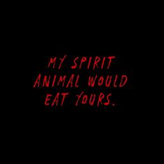 a red neon sign that says,'my spirit animal would eat yours '