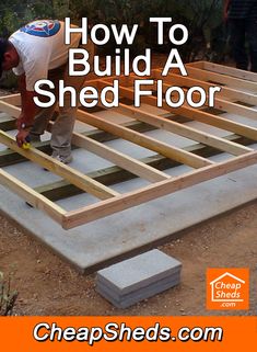 a man working on building a shed floor with the words, how to build a shed floor