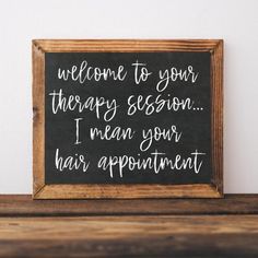 a sign that says welcome to your therapy session i mean your hair appointment