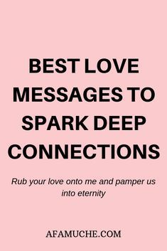 a pink background with the words best love messages to spark deep connections, rub your love on me and pamper us into eternity