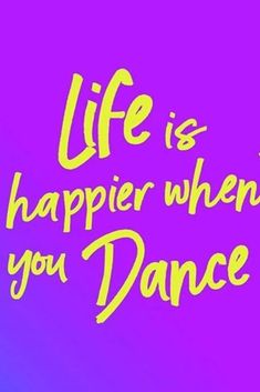 the words life is happier when you dance on a purple and blue background with yellow lettering