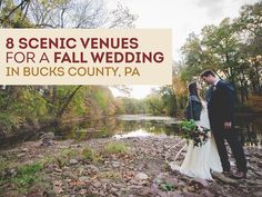 a bride and groom standing next to each other in front of a river with the words 8 scenic venues for a fall wedding in bucks county, pa