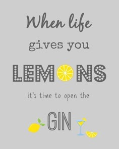 the quote when life gives you lemons it's time to open the gin