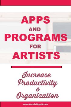 the words apps and programs for artists increase productivity and organization on top of a desk