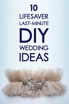 a wedding garter with the words 10 lifesaver last - minute diy wedding ideas