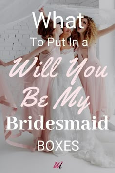 two women in dresses with the words what to put in a will you be my bridesma