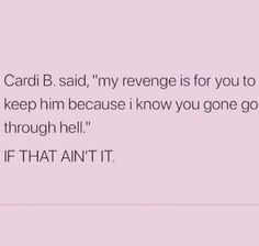 a pink background with the words cardi b said, my revenge is for you to keep him because i know you go through hell