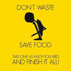 a yellow sign that says, don't waste save food take only as much you need and finish it all