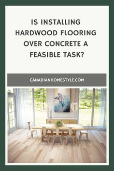 Is Installing Hardwood Flooring Over Concrete a Feasible Task?