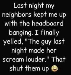 a text that reads, last night my neighbors kept me up with the headboard banging